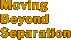 moving beyond separation